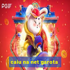 caiu na net garota